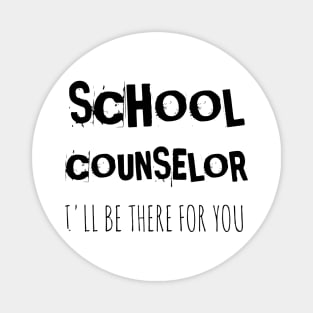 School counselor I'll be there for you Magnet